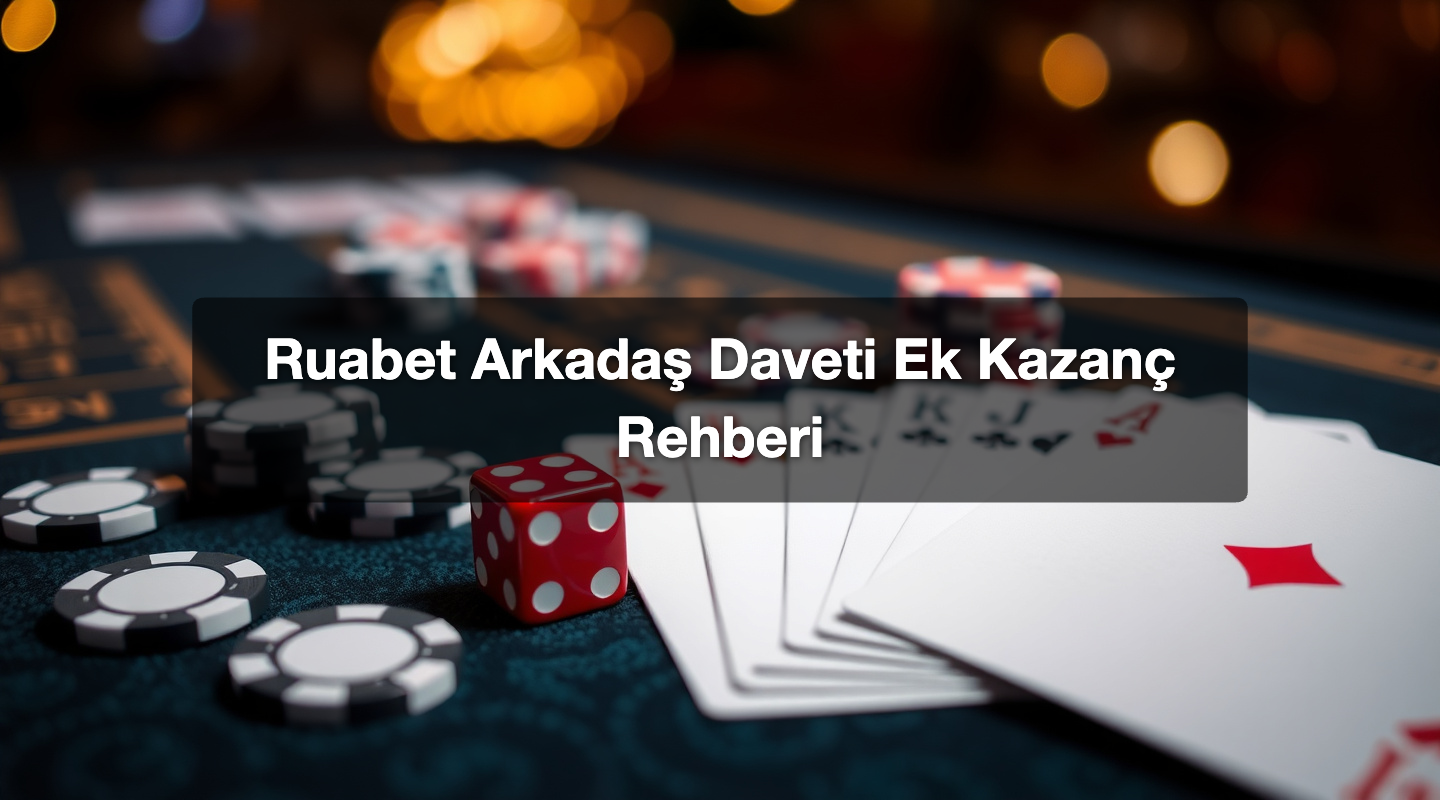 Ruabet Arkadaş Daveti Ek Kazanç Rehberi